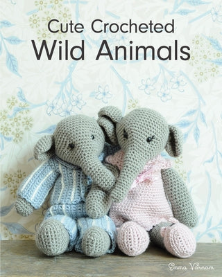 Cute Crocheted Wild Animals Paperback GMC Publications
