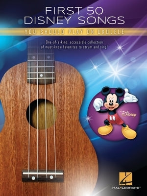 First 50 Disney Songs You Should Play on Ukulele Songbook Paperback Hal Leonard Publishing Corporation