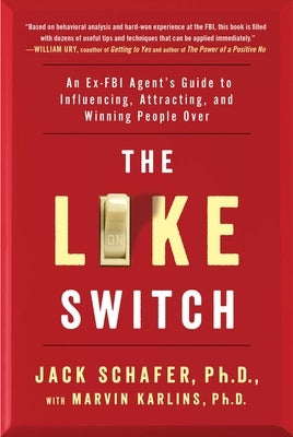 The Like Switch: An Ex-FBI Agent's Guide to Influencing, Attracting, and Winning People Over by Schafer, Jack