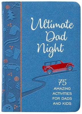 Ultimate Dad Night: 75 Amazing Activities for Dads and Kids Imitation Leather Broadstreet Publishing