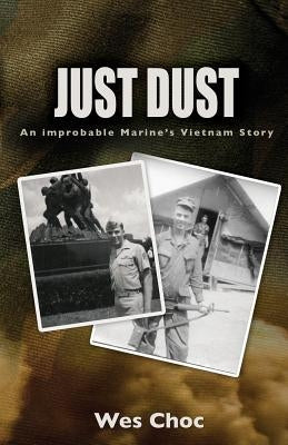 Just Dust: An Improbable Marine's Vietnam Story Paperback Chosen Journey Media