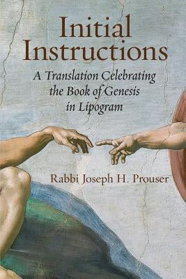 Initial Instructions: A Translation Celebrating the Book of Genesis in Lipogram Bible Ben Yehuda Press