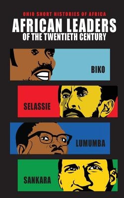 African Leaders of the Twentieth Century: Biko, Selassie, Lumumba, Sankara Paperback Ohio University Press