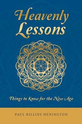Heavenly Lessons: Things to Know for the New Age by Henington, Paul Billins