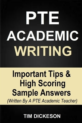 PTE Academic Writing: Important Tips & High Scoring Sample Answers (Written By A PTE Academic Teacher) Paperback Independently Published