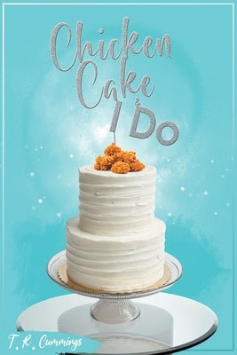 Chicken, Cake and I Do Paperback T.R. Cummings