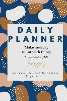 Daily Planner Make each day count with things that make you Happy Journal & Day Schedule Organizer: Undated diary with prompts Optimal Format (6 x 9) Paperback Adina Tamiian