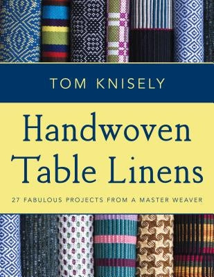 Handwoven Table Linens: 27 Fabulous Projects from a Master Weaver Paperback Stackpole Books
