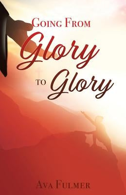 Going from Glory to Glory Paperback Xulon Press