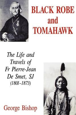 Black Robe and Tomahawk: The Life and Travels of Fr Pierre-Jean De Smet, SJ (1801-1873) Paperback Gracewing
