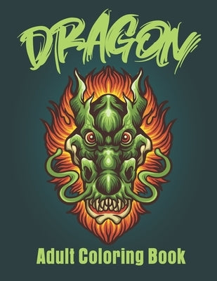 Dragon Adult Coloring Book: Stress Reliving Wonderful Coloring Book Paperback Independently Published