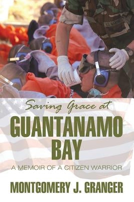 Saving Grace at Guantanamo Bay: A Memoir of a Citizen Warrior Paperback Strategic Book Publishing & Rights Agency, LL