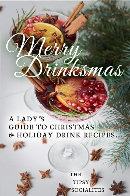 A Lady's Guide to Christmas & Holiday Drink Recipes...: Merry Drinksmas! Paperback Independently Published