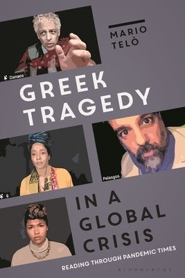 Greek Tragedy in a Global Crisis: Reading Through Pandemic Times Paperback Bloomsbury Academic