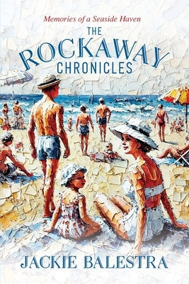 The Rockaway Chronicles by Balestra, Jackie