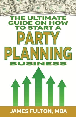 The Ultimate Guide on How To Start a Party Planning Business Paperback Independently Published