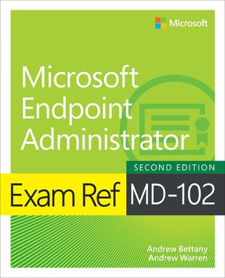 Exam Ref MD-102 Microsoft Endpoint Administrator by Warren, Andrew