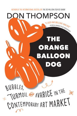 The Orange Balloon Dog: Bubbles, Turmoil and Avarice in the Contemporary Art Market Paperback Douglas & McIntyre