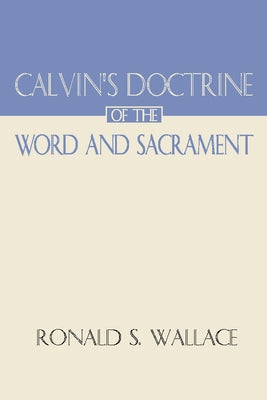 Calvin's Doctrine of the Word and Sacrament Paperback Wipf & Stock Publishers