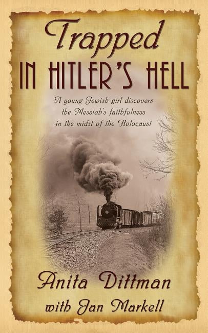 Trapped in Hitler's Hell: A Young Jewish Girl Discovers the Messiah's Faithfulness in the Midst of the Holocaust Lighthouse Trails Publishing