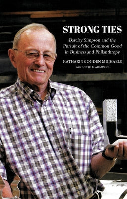 Strong Ties [Revised Edition]: Barclay Simpson and the Pursuit of the Common Good in Business and Philanthropy Paperback Rare Bird Books