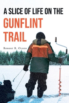 A Slice of Life on the Gunflint Trail Paperback Page Publishing, Inc.