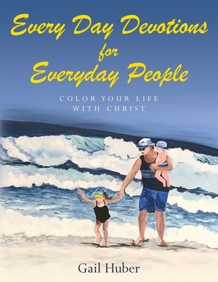 Everyday Devotions for Every Day People: Color Your Life With Christ Paperback Palmetto Publsihing