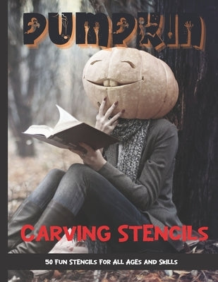 Pumpkin Carving Stencils: 50 Fun Stencils For All Ages and Skills (Halloween Crafts) Paperback Independently Published