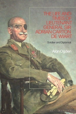 Life and Times of Lieutenant General Adrian Carton de Wiart: Soldier and Diplomat Paperback Bloomsbury Publishing PLC