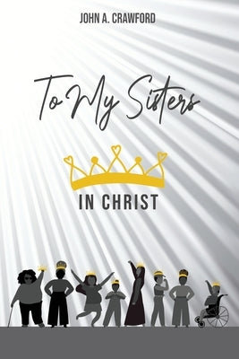 To My Sisters in Christ by Crawford, John