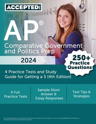 AP Comparative Government and Politics Prep 2024: 4 Practice Tests and Study Guide for Getting a 5 [4th Edition] Paperback Accepted, Inc.