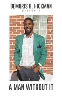 A Man Without It Paperback Demoris Hickman