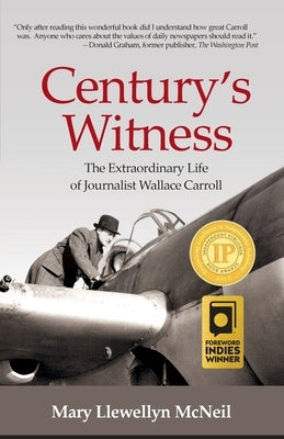 Century's Witness: The Extraordinary Life of Journalist Wallace Carroll Paperback Whaler Books