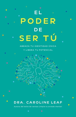El Poder de Ser Tú: Abraza Tu Identidad Única Y Libera Tu Potencial by Leaf, Caroline