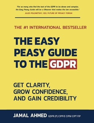 The Easy Peasy Guide to the GDPR: Get Clarity, Grow Confidence, and Gain Credibility Paperback Book Brilliance Publishing