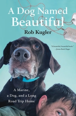 A Dog Named Beautiful: A Marine, a Dog, and a Long Road Trip Home Paperback Flatiron Books
