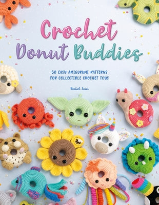 Crochet Donut Buddies: 50 Easy Amigurumi Patterns for Collectible Crochet Toys Paperback David & Charles