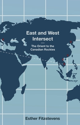 East and West Intersect: The Orient to the Canadian Rockies Paperback Trilogy Christian Publishers