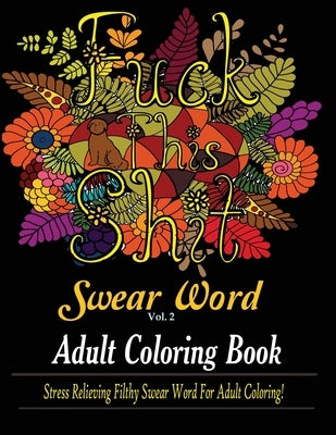 Swear Word (Fuck This Shit): Adult Coloring Book: Stress Relieving Filthy Swear Word for Adult Coloring Paperback Mainland Publisher