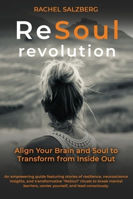 ReSoul Revolution: Align Your Brain and Soul to Transform from Inside Out by Salzberg, Rachel