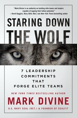 Staring Down the Wolf: 7 Leadership Commitments That Forge Elite Teams St. Martin's Griffin