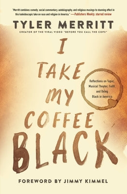 I Take My Coffee Black: Reflections on Tupac, Musical Theater, Faith, and Being Black in America Paperback Worthy Books