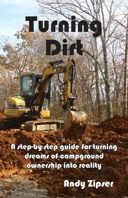Turning Dirt: A step-by-step guide for turning dreams of campground ownership into reality Paperback Andrew Zipser DBA Mint Spring Publishing