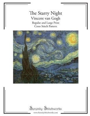 The Starry Night Cross Stitch Pattern - Vincent van Gogh: Regular and Large Print Cross Stitch Pattern Paperback Createspace Independent Publishing Platform