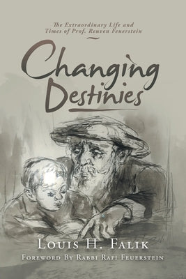 Changing Destinies: The Extraordinary Life and Time of Prof. Reuven Feuerstein Paperback Xlibris Us