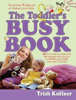 The Toddler's Busy Book: 365 Fun, Creative, Screen-Free Learning Games and Activities to Stimulate Your Toddler Every Day of the Year Paperback Da Capo Press