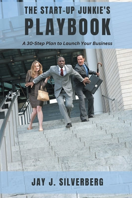 The Start-Up Junkie's Playbook: A 30-Step Plan to Launch Your Business Paperback Business Expert Press