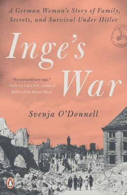 Inge's War: A German Woman's Story of Family, Secrets, and Survival Under Hitler Paperback Penguin Books