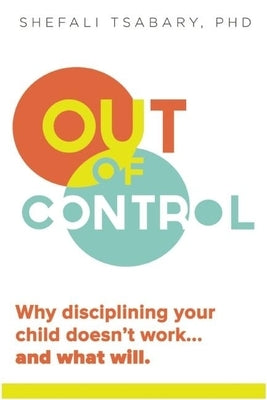 Out of Control: Why Disciplining Your Child Doesn't Work and What Will Paperback Namaste Publishing