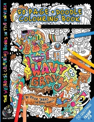 Wavy Gravy: The Weirdest colouring book in the universe #3: by The Doodle Monkey Paperback Createspace Independent Publishing Platform